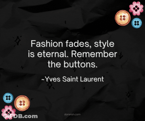 Fashion Fades Style Is Eternal Remember The Buttons Yves Saint Laurent GIF