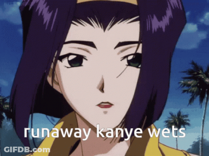 Faye Valentine Runaway Kanye Wets GIF