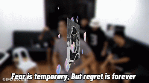 Fear Is Temporary But Regret Is Forever Person GIF