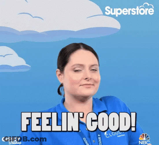 Feeling Good Like You Should GIF