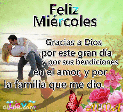 Feliz Miercoles Gracias A Dios Por Este Gran Dia Y Por Sus Bendiciones En El Amor Y Por La Familia Que Me Dio . GIF