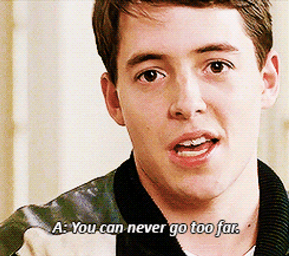 Ferris Bueller Never Go Too Far GIF