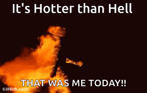 Fire It's Hotter Than Hell That Was Me Today GIF