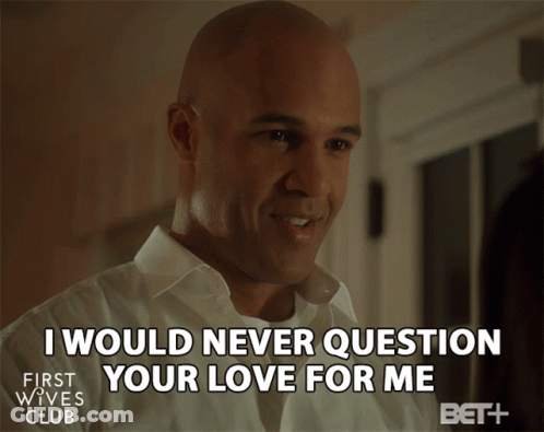 First Wives Club Man Says I Would Never Question Your Love For Me GIF