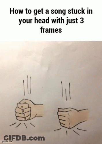 Fist How To Get A Song Stuck In Your Head With Just 3 Frames GIF