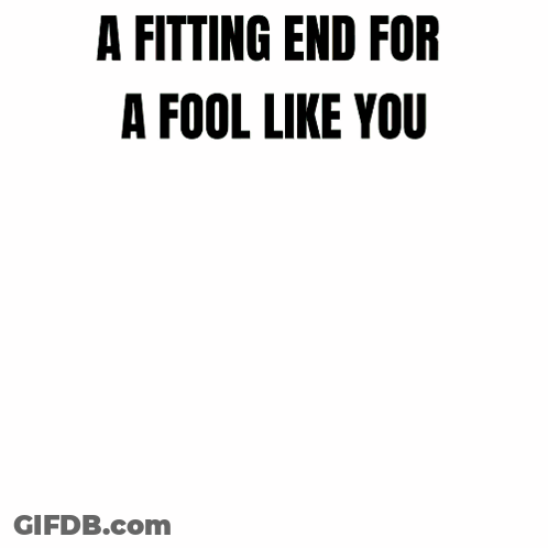 Fitting End For A Fool Like You Made By Ade GIF