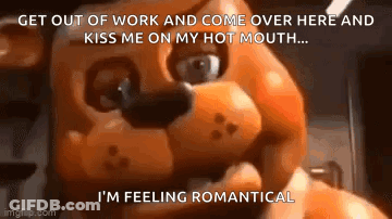 Five Nights At Freddy 'S Freddy 'S Says Get Out Of Work And Come Over Here And Kiss Me On My Hot Mouth GIF