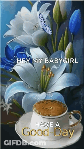 Flowers Coffee Hey My Babygirl Have A Good Day GIF