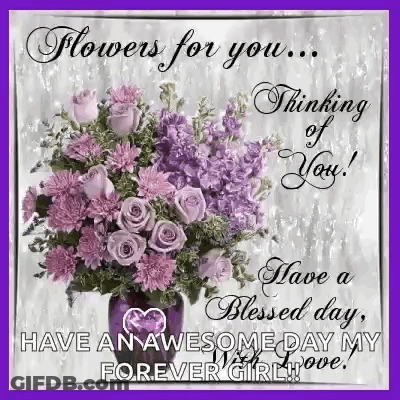 Flowers For You , Thinking Of You , Have A Blessed Day , Forever Girl ! GIF