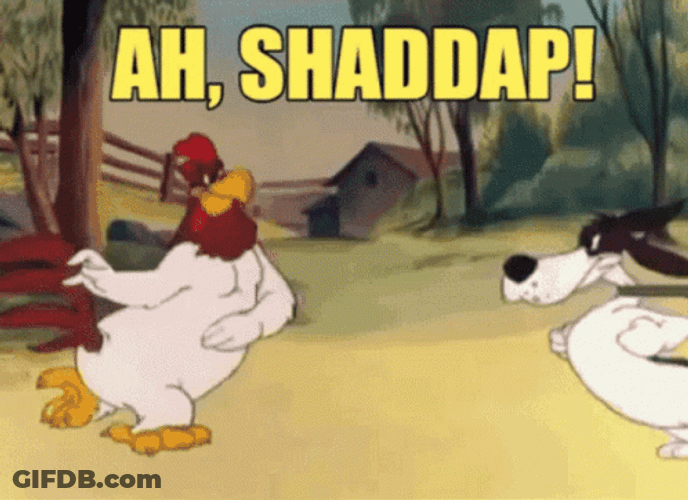 Foghorn Leghorn Ah Shaddap GIF