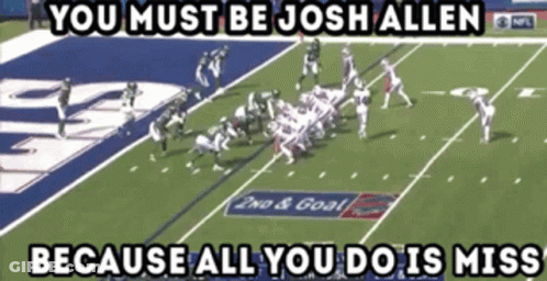 Football Field Saying You Must Be Josh Allen Because All You Do Is Miss GIF