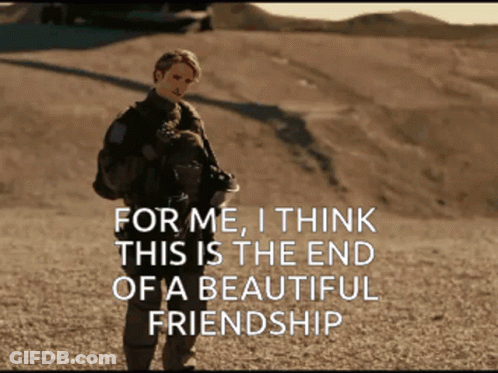 For Me I Think This Is The End Of A Beautiful Friendship Written On A Screen GIF