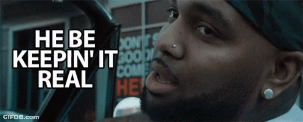 For Real Though When Keeping It Real Goes Wrong GIF