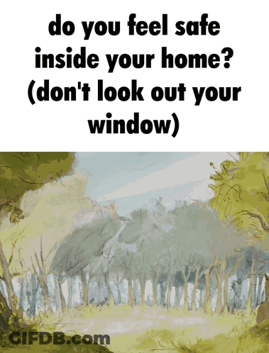 Forest With Do You Feel Safe Inside Your Home GIF