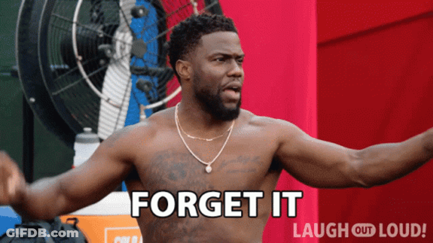 Forget It Nevermind Kevin Hart GIF