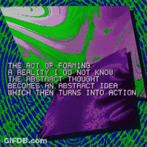 Forming A Reality I Do Not Know GIF