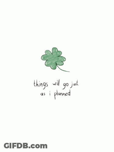 Four Leaf Clover With Things Will Go Just As I Planned GIF