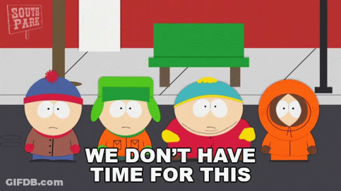 Four South Park Characters Standing Next To Each Other With The Words " We Don 'T Have Time For This " GIF