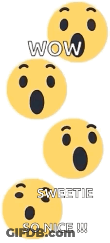 Four Surprised Smiley Faces Are Stacked On Top Of Each Other With The Words Wow Sweetie So Nice Written Below Them GIF