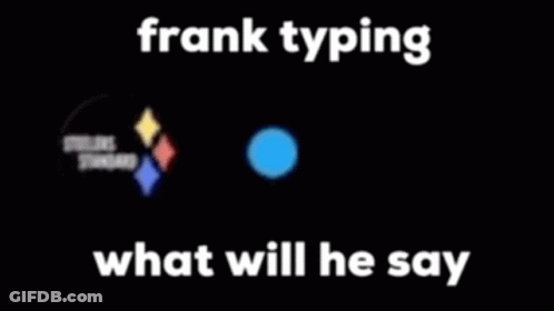 Frank Typing What Will He Say GIF