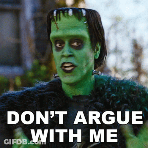 Frankenstein Says Don't Argue With Me In Front Of Green Monster GIF