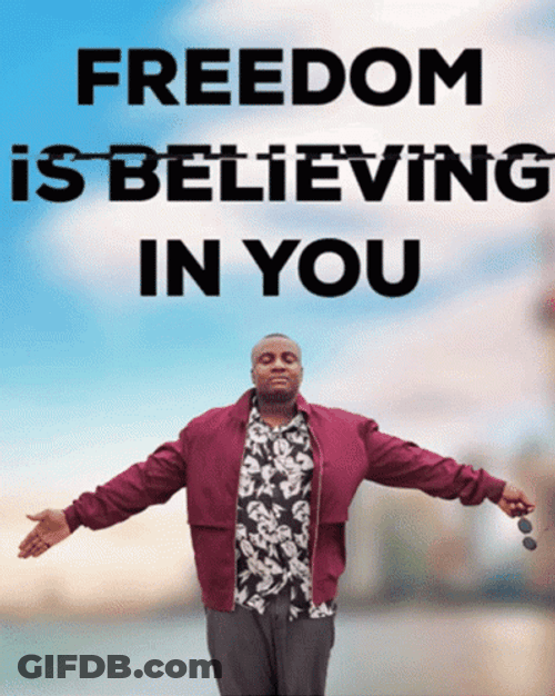 Freedom Is Believing In You GIF