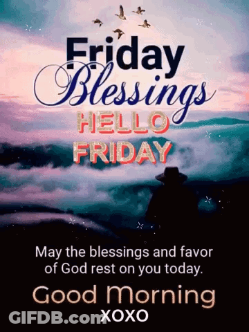 Friday Blessings Hello Friday May The Blessings And Favor Of God Rest On You Today Good Morning GIF