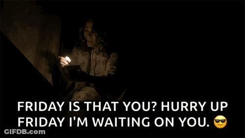 Friday Is That You ? Hurry Up Friday I 'M Waiting On You ! GIF
