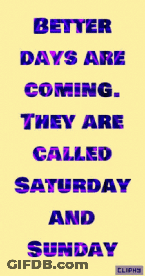 Friday Work Better Days Are Coming GIF