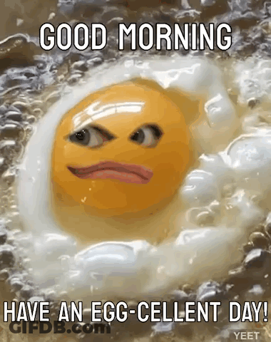 Fried Egg Face Saying Good Morning Have An Egg-Cellent Day GIF