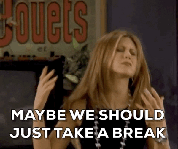 Friends Maybe We Should Take A Break GIF