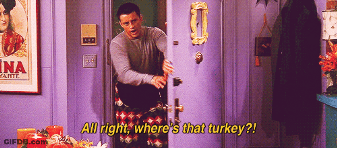 Friends Thanksgiving Where's That Turkey Hungry Joey GIF