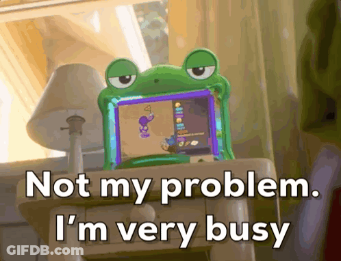 Frog Device Not My Problem I'm Very Busy GIF