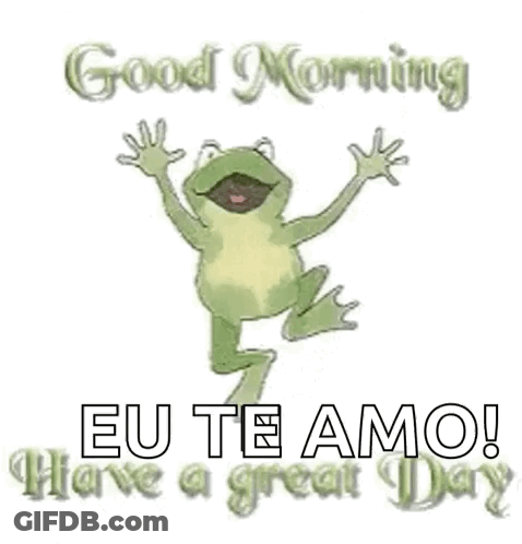 Frog Jumping Saying Good Morning Eu Te Amo Have A Great Day GIF