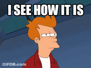 Fry From Futurama Says I See How It Is GIF
