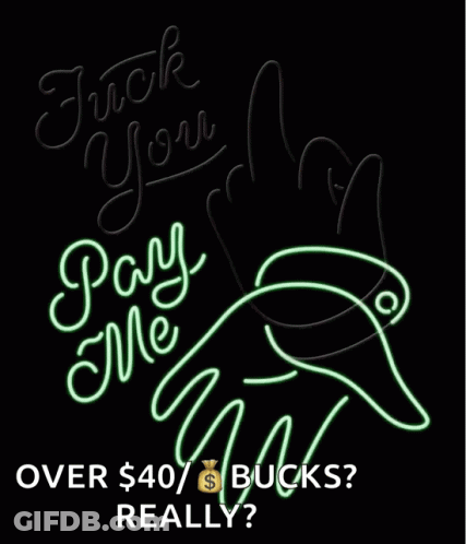 Fuck You Pay Me GIF