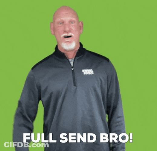 Full Send It Bro GIF