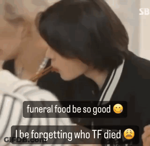 Funeral So Good I Forget Who Died GIF