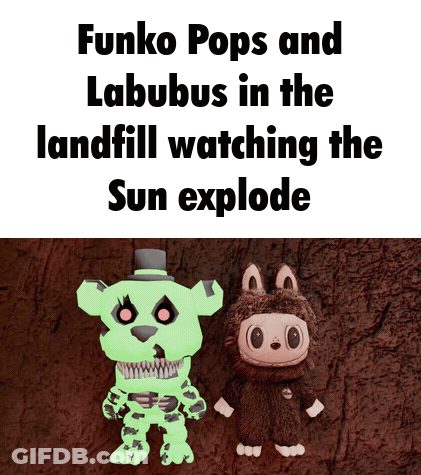 Funko Pops And Labubus In Landfill Watching Sun Explode GIF