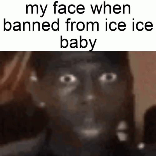 Funny Meme Face Banned Ice Ice Baby GIF