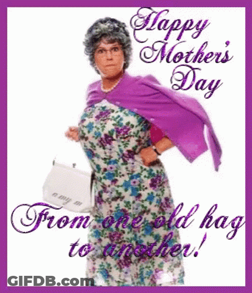 Funny Mothers Day From One Old Hag GIF