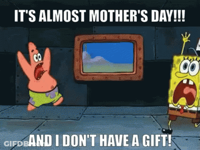 Funny Spongebob It's Almost Mother's Day GIF