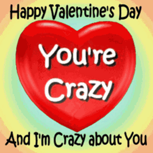 Funny Valentines We're Crazy Greeting GIF