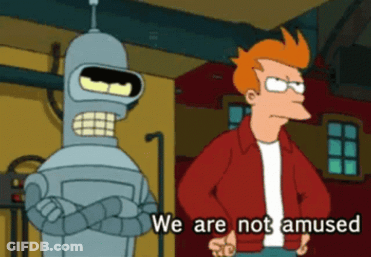 Futurama Bender We Are Not Amused GIF