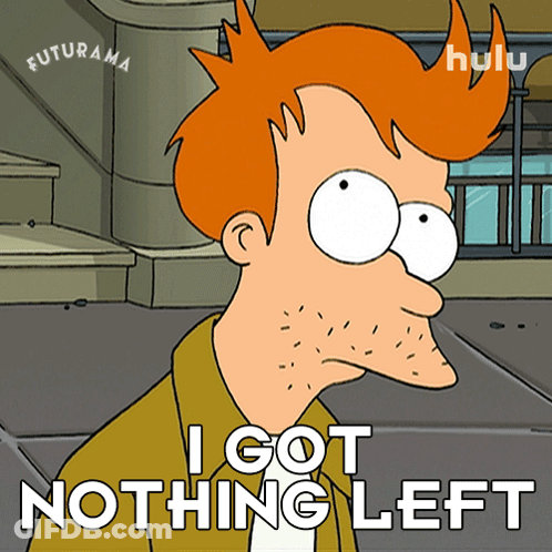 Futurama Character Saying I Got Nothing Left GIF