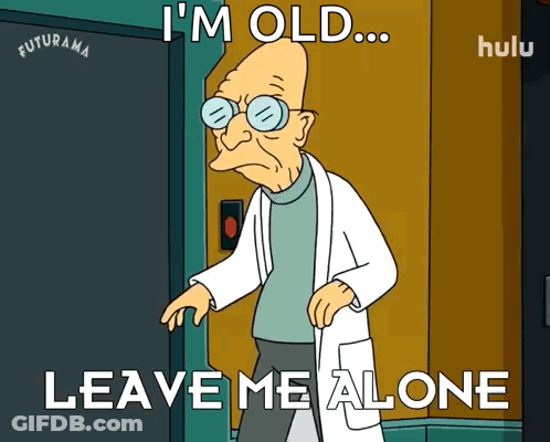 Futurama Character Saying Im Old Leave Me Alone GIF