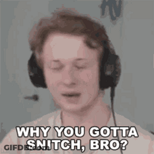 Gamer Asking Why You Gotta Snitch GIF