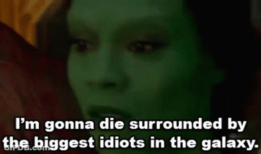 Gamora Im Surrounded By Idiots GIF