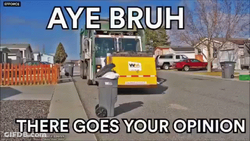 Garbage Truck Saying Aye Bruh There Goes Your Opinion GIF
