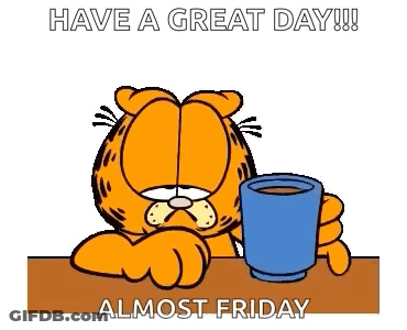 Garfield Holding Coffee Saying Have A Great Day Almost Friday GIF